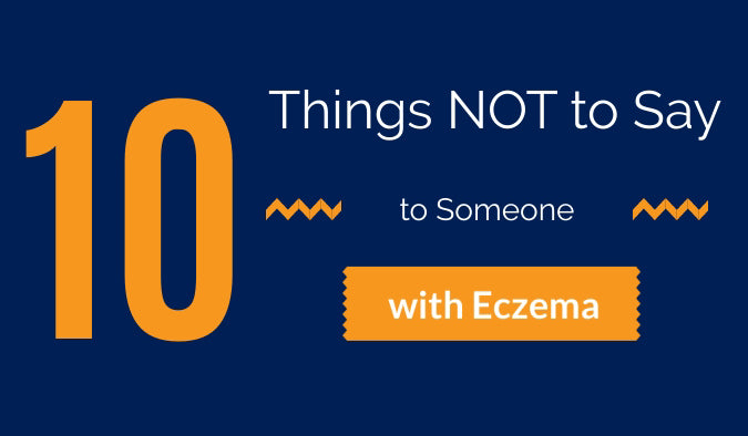 10 Things NOT to Say to Someone with Eczema